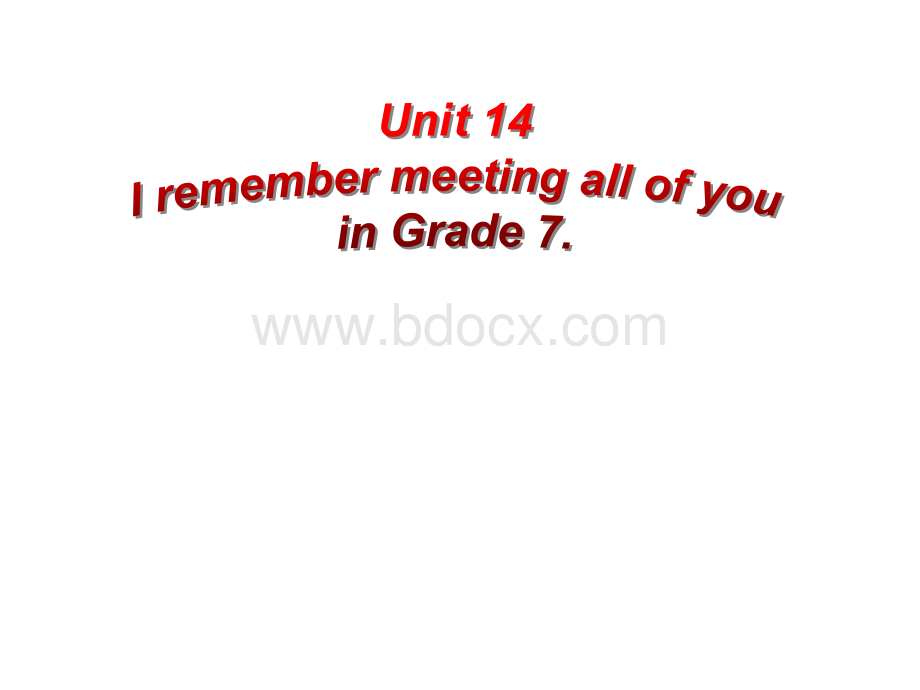 2014九年级英语九Unit14-I-remember-meeting-all-of-you-in-Grade-7.(全单元PPT).ppt_第1页