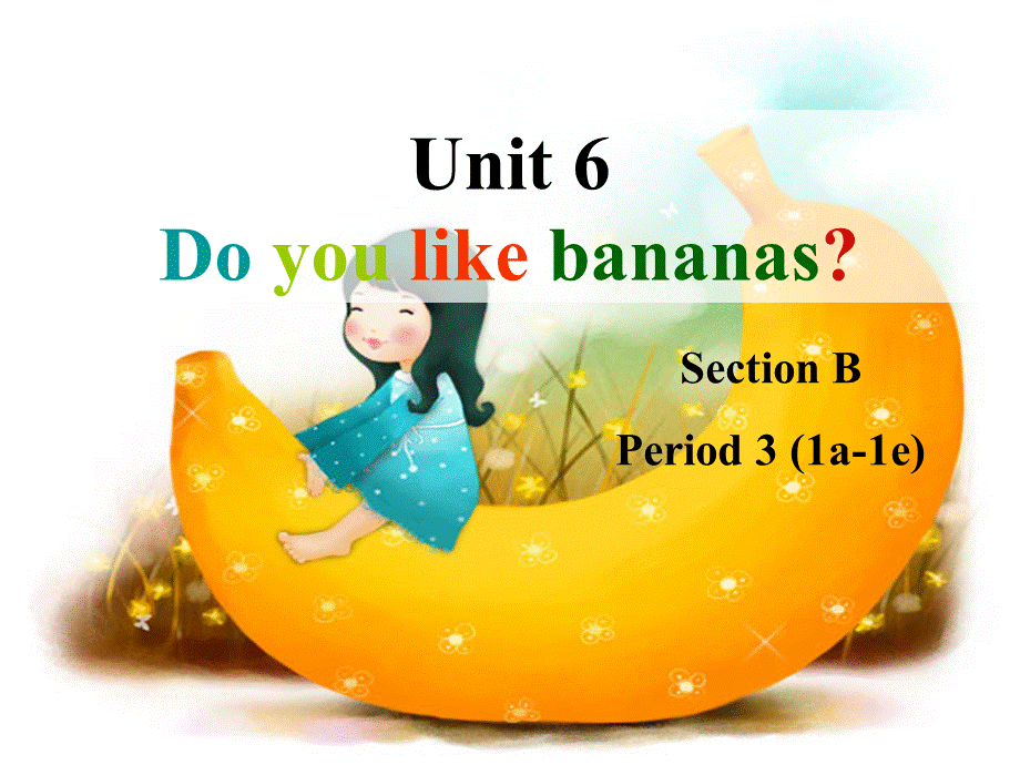 七年级英语《Unit 6 Do you like bananas：Period 3》课件PPT文件格式下载.ppt_第1页