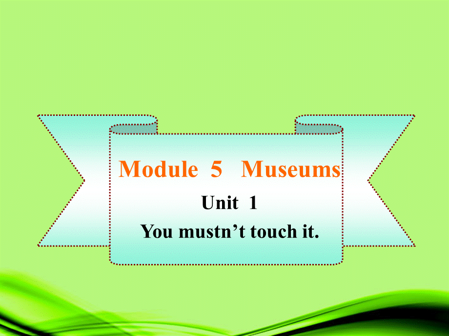 九年级英语上册-Module-5-unit-1-You-mustn’t-touch-it.同步授课课件-外研版PPT课件下载推荐.ppt