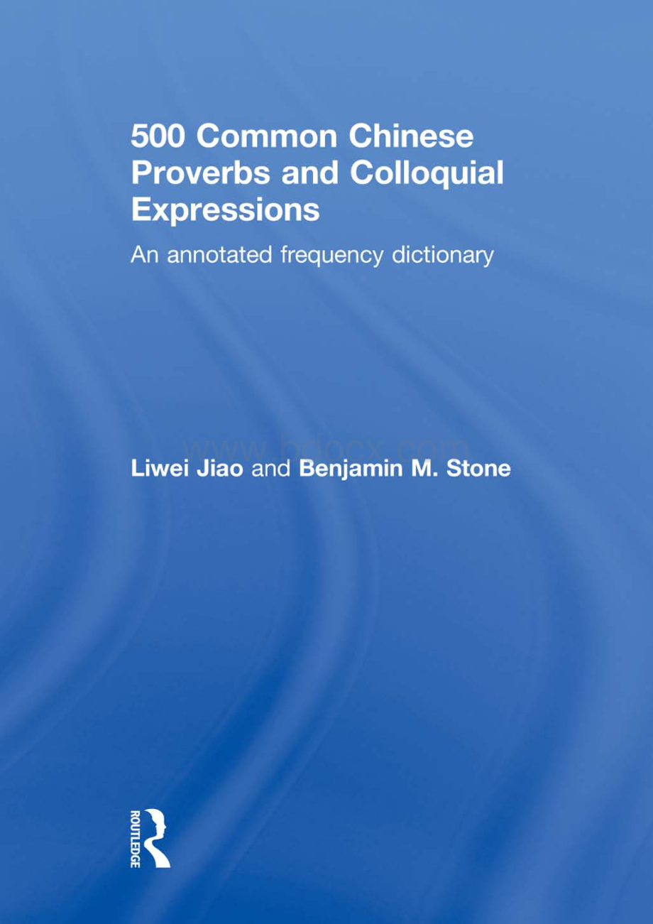 Liwei Jiao_ Benjamin M. Stone - 500 Common Chinese Proverbs and Colloquial Expressions_ An annotated frequency dictionary _ 俗语五百条.pdf