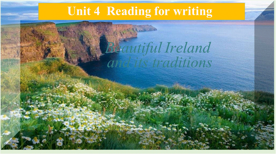 高中英语人教版教学课件：Unit4 Beautiful Ireland and Its Traditions..pptx