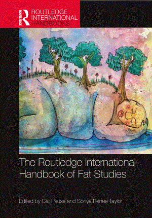 (Routledge International Handbooks) Cat Pausé and Sonya Renee Taylor - The Routledge International Handbook of Fat Studies-Routledge (2021).pdf
